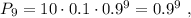 P_9 = 10 \cdot 0.1 \cdot 0.9^9 = 0.9^9 \ ,