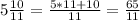 5 \frac{10}{11} = \frac{5*11+10}{11} = \frac{65}{11}