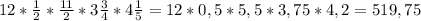 12* \frac{1}{2} * \frac{11}{2} *3 \frac{3}{4}*4 \frac{1}{5} =12*0,5*5,5*3,75*4,2=519,75