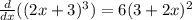 \frac{d}{dx} ((2x+3)^3)=6(3+2x)^2