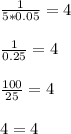 \frac{1}{5*0.05} =4 \\ \\ &#10; \frac{1}{0.25} =4 \\ \\ &#10; \frac{100}{25} =4 \\ \\ &#10;4=4