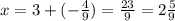 x = 3 + ( -\frac{4}{9}) = \frac{23}{9} = 2 \frac{5}{9}