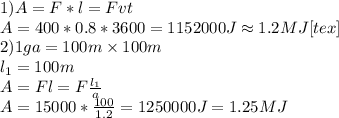 1) A=F*l=Fvt\\&#10;A=400*0.8*3600=1152000J\approx 1.2MJ<img src=