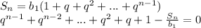 S_n=b_1(1+q+q^2+...+q^{n-1}) \\ q^{n-1}+q^{n-2}+...+q^2+q+1- \frac{S_n}{b_1}=0