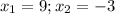 x_{1}=9; x_{2} =-3