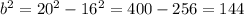 b^{2} = 20^{2} - 16^{2} = 400 - 256 = 144