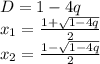 D=1-4q \\ x_1= \frac{1+ \sqrt{1-4q} }{2} \\ x_2= \frac{1- \sqrt{1-4q} }{2}