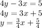 4y-3x=5\\4y=3x+5\\&#10;y=\frac{3}{4}x+\frac{5}{4}