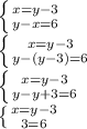 \left \{ {{x=y-3} \atop {y-x=6}} \right. \\ \left \{ {{x=y-3} \atop {y-(y-3)=6}} \right. \\ \left \{ {{x=y-3} \atop {y-y+3=6}} \right. \\ \left \{ {{x=y-3} \atop {3=6}} \right.