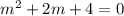 m^2+2m+4=0