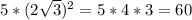 5*(2 \sqrt{3} )^2=5*4*3=60