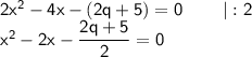 \sf 2x^2-4x-(2q+5)=0\;\;\;\;\;\;\;\; |:2 \\ x^2-2x-\dfrac{2q+5}{2}=0