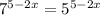 7^{5-2x}=5^{5-2x}