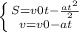 \left \{ {{S=v0t-\frac{at^2}{2}} \atop {v=v0-at}} \right