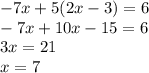 -7x+5(2x-3)=6\\-7x+10x-15=6\\3x=21\\x=7