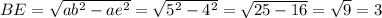 BE=\sqrt{ab^2-ae^2}=\sqrt{5^2-4^2}=\sqrt{25-16}=\sqrt{9}=3