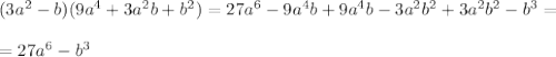 (3a^2-b)(9a^4+3a^2b+b^2)=27a^6-9a^4b+9a^4b-3a^2b^2+3a^2b^2-b^3=\\\\=27a^6-b^3