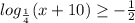 log_{ \frac{1}{4} } (x+10) \geq - \frac{1}{2} &#10;&#10;