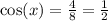 \cos( x) = \frac{4}{8} = \frac{1}{2}