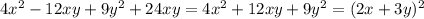 4x {}^{2} - 12xy + 9y {}^{2} + 24xy = 4x {}^{2} + 12xy + 9y {}^{2} = (2x + 3y) {}^{2}