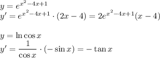 y=e^{x^2-4x+1}\\&#10;y'=e^{x^2-4x+1}\cdot(2x-4)=2e^{x^2-4x+1}(x-4)\\\\&#10;y=\ln \cos x\\ y'=\dfrac{1}{\cos x}\cdot(-\sin x)=-\tan x