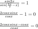 \frac{sin2x}{sin( \frac{3 \pi }{2} -x)}=1 \\ \\ &#10; \frac{2cosxsinx}{cosx}-1=0 \\ \\ \frac{2cosxsinx-cosx}{cosx}=0 &#10;