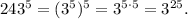 243^5 = (3^5)^5 = 3^{5 \cdot 5} = 3^{25}.