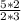 \frac{5*2}{2*3}