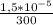 \frac{1,5* 10^{-5}}{300}