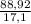 \frac{88,92}{17,1}