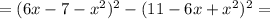 = (6x - 7 - x^2)^2 - (11 - 6x + x^2)^2=