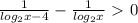 \frac{1}{ log_{2}x-4 } - \frac{1}{ log_{2} x} \ \textgreater \ 0