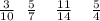 \frac{3}{10} \: \: \: \frac{5}{7} \: \: \: \: \: \frac{11}{14} \: \: \: \: \: \frac{5}{4}