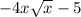 - 4x \sqrt{x} - 5