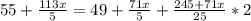 55+\frac{113x}{5} =49+\frac{71x}{5} +\frac{245+71x}{25}*2