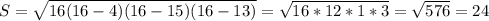 S= \sqrt{16(16-4)(16-15)(16-13)}= \sqrt{16*12*1*3}= \sqrt{576}= 24