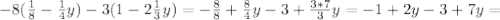 -8( \frac{1}{8}- \frac{1}{4}y)-3(1-2 \frac{1}{3}y)=- \frac{8}{8}+ \frac{8}{4}y-3+ \frac{3*7}{3}y=-1+2y-3+7y=