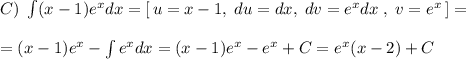 C)\; \int(x-1)e^{x}dx=[\, u=x-1,\; du=dx,\; dv=e^{x}dx\; ,\; v=e^{x}\, ]=\\\\=(x-1)e^{x}-\int e^{x}dx=(x-1)e^{x}-e^{x}+C=e^{x}(x-2)+C