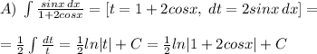 A)\; \int \frac{sinx\, dx}{1+2cosx} =[t=1+2cosx,\; dt=2sinx\, dx]=\\\\=\frac{1}{2}\int \frac{dt}{t}=\frac{1}{2}ln|t|+C= \frac{1}{2}ln|1+2cosx|+C