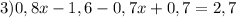 3)0,8x-1,6-0,7x+0,7=2,7&#10;