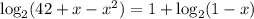 \log _{2} (42+x- x^{2} ) =1+\log_{2} (1-x)