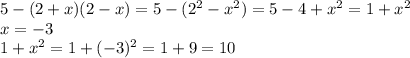 5-(2+x)(2-x)=5-(2^2-x^2)=5-4+x^2=1+x^2 \\ x=-3 \\ 1+x^2=1+(-3)^2=1+9=10