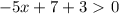 -5x+7+3\ \textgreater \ 0