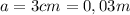 a=3cm=0,03 m