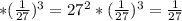 *(\frac{1}{27})^{3}=27^{2}*(\frac{1}{27})^{3}=\frac{1}{27}