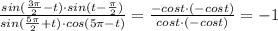 \frac{sin(\frac{3\pi}{2}-t)\cdot sin(t-\frac{\pi}{2})}{sin(\frac{5\pi}{2}+t)\cdot cos(5\pi -t)} = \frac{-cost\cdot (-cost)}{cost\cdot (-cost)} =-1