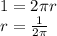 1=2 \pi r \\ r= \frac{1}{2 \pi }