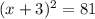 (x+3)^2=81