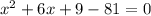 x^2+6x+9-81=0