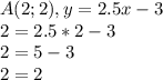 A(2;2), y = 2.5x - 3 \\ &#10;2 = 2.5 * 2 - 3 \\ &#10;2 = 5 - 3 \\ &#10;2 = 2